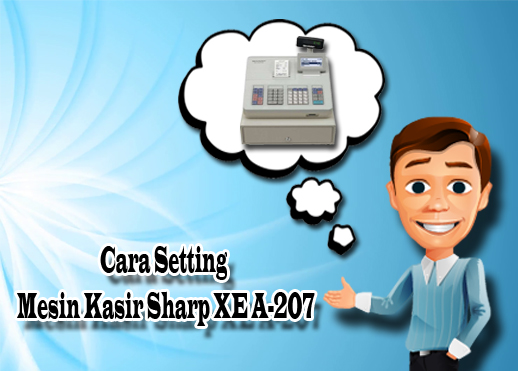 Cara Setting Mesin Kasir Sharp XE A207 Dealer Perangkat Kasir