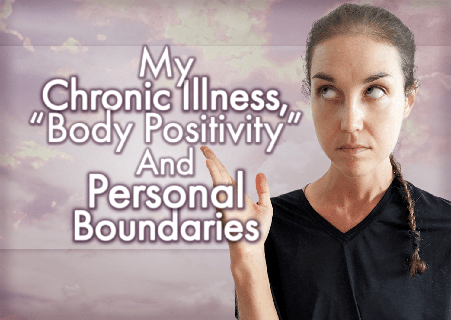 My Chronic Illness, “Body Positivity” And Personal Boundaries