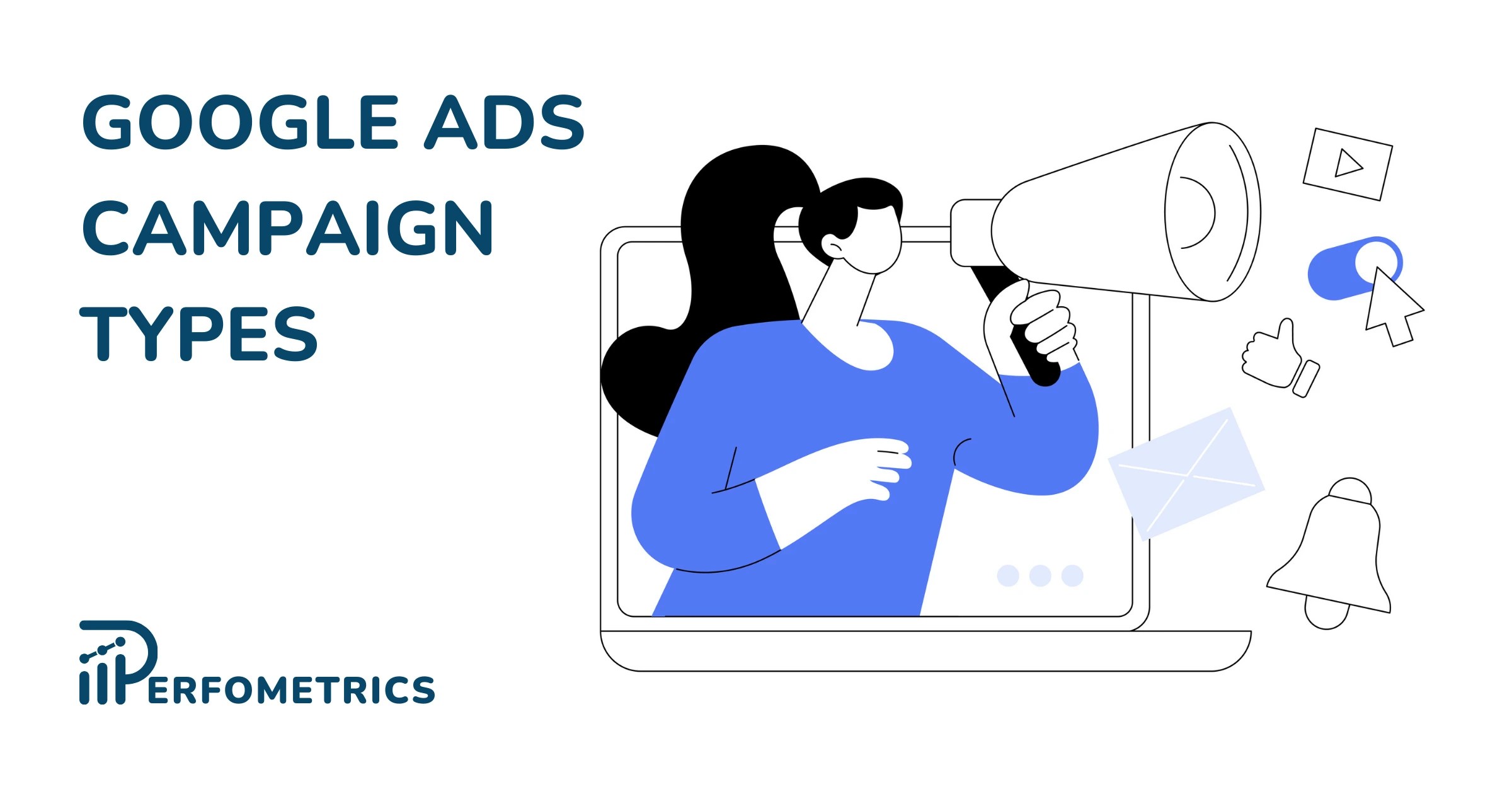 Google Ads Campaign Types Ultimate Guide [2024 Edition]