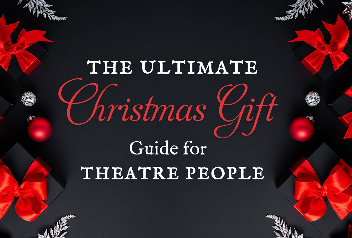 The Ultimate Christmas Gift Guide for Theatre People