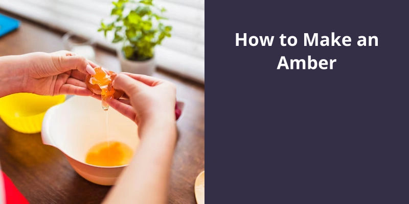 How to Make an Amber