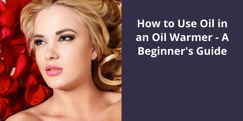 How to Use Oil in an Oil Warmer: A Beginner's Guide