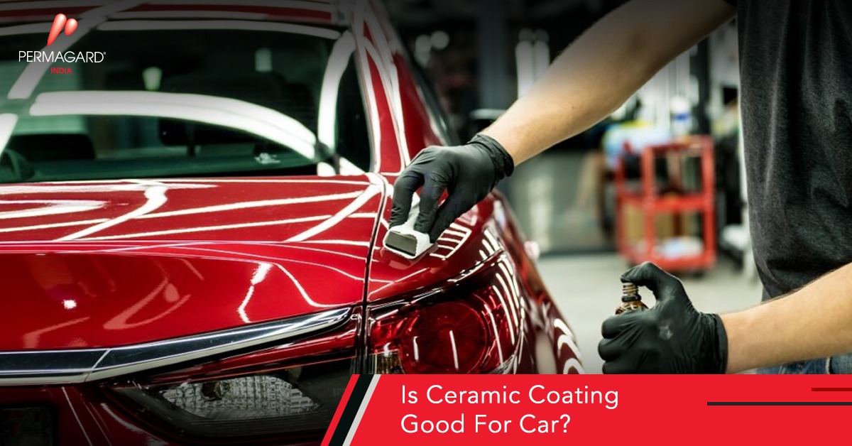 Is Ceramic Coating Good for Your Car? Permagard India