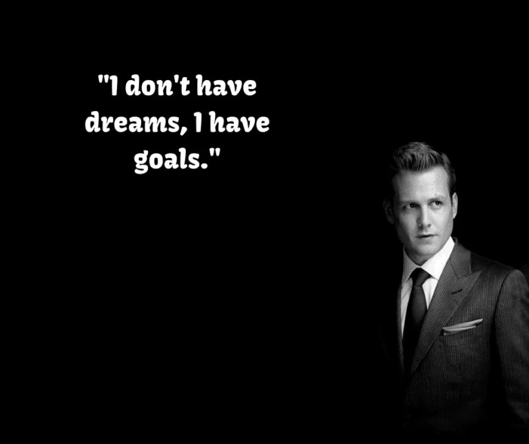 I don't have dreams, I have Goals: Harvey Specter Quote from Suits.