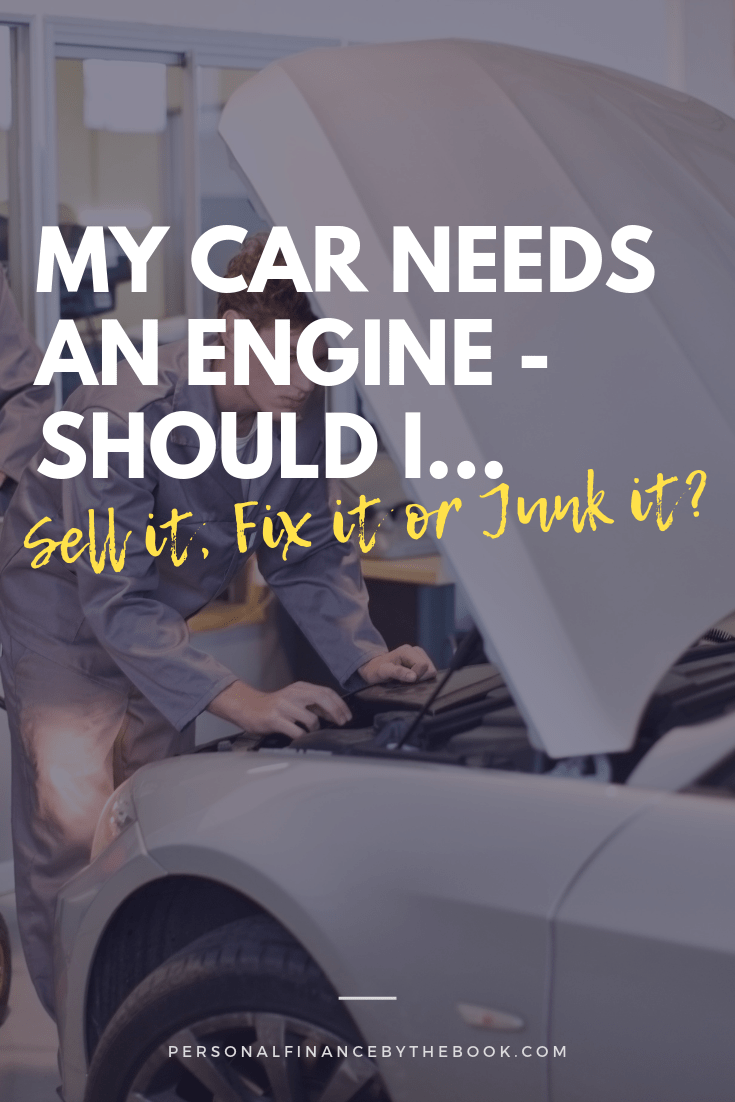 My Car Needs An Engine. Should I Sell It, Fix It Or Junk It?