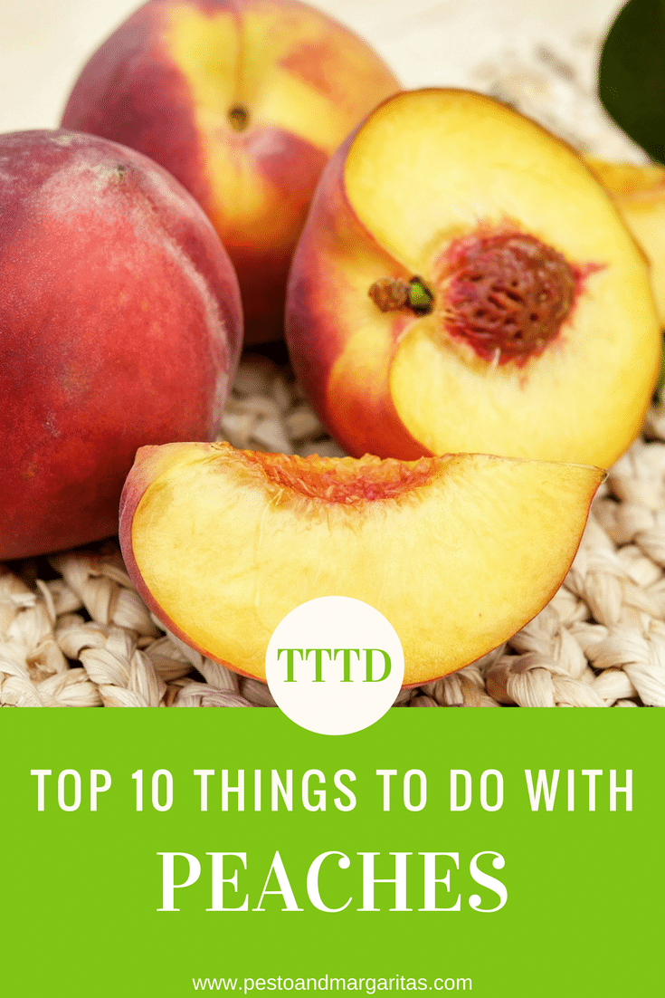 Top 10 Things to Do with Peaches Pesto & Margaritas