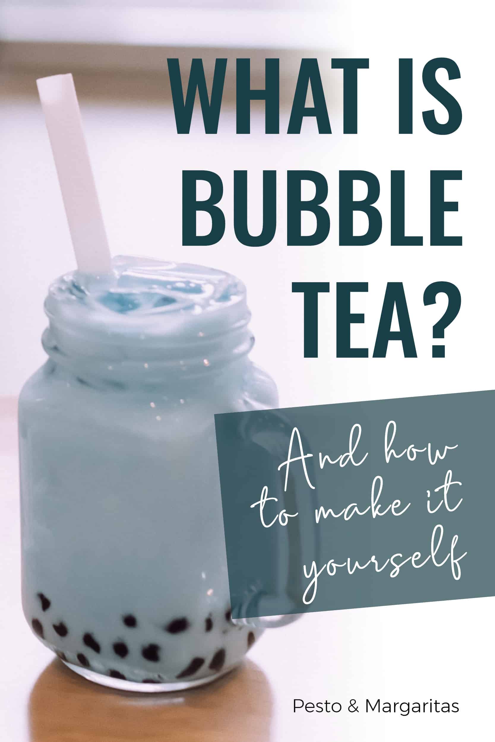 What is Bubble Tea and How to Make it Yourself? Pesto & Margaritas