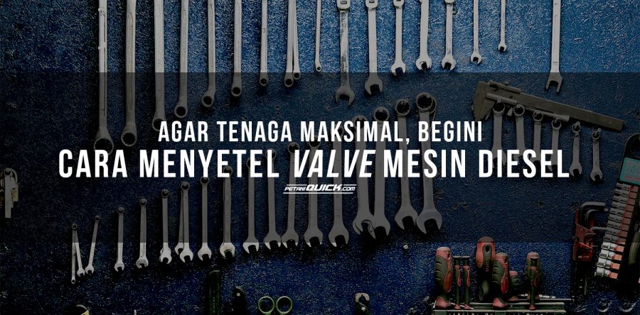 AGAR TENAGA MAKSIMAL, BEGINI CARA MENYETEL VALVE MESIN DIESEL Petani Quick