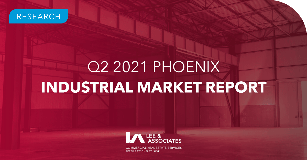 Q2 2021 Phoenix Industrial Market Report Pete Batschelet, SIOR