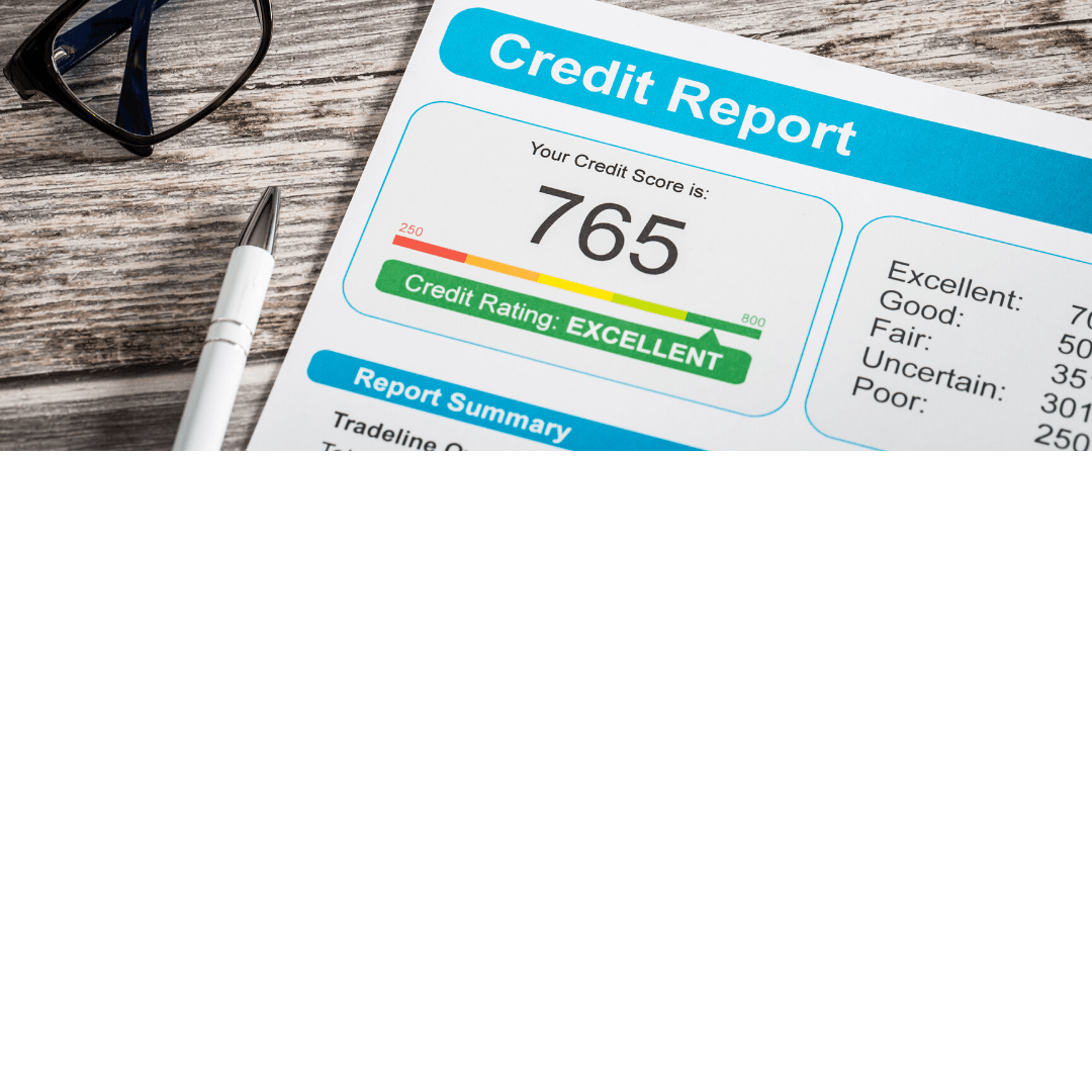 CREDIT SCORES & CREDIT REPORTS & HOW THEY AFFECT YOUR MORTGAGE