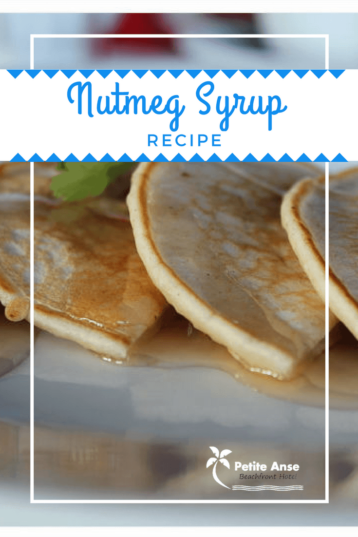 How to Make Nutmeg Syrup At Home Petite Anse Hotel