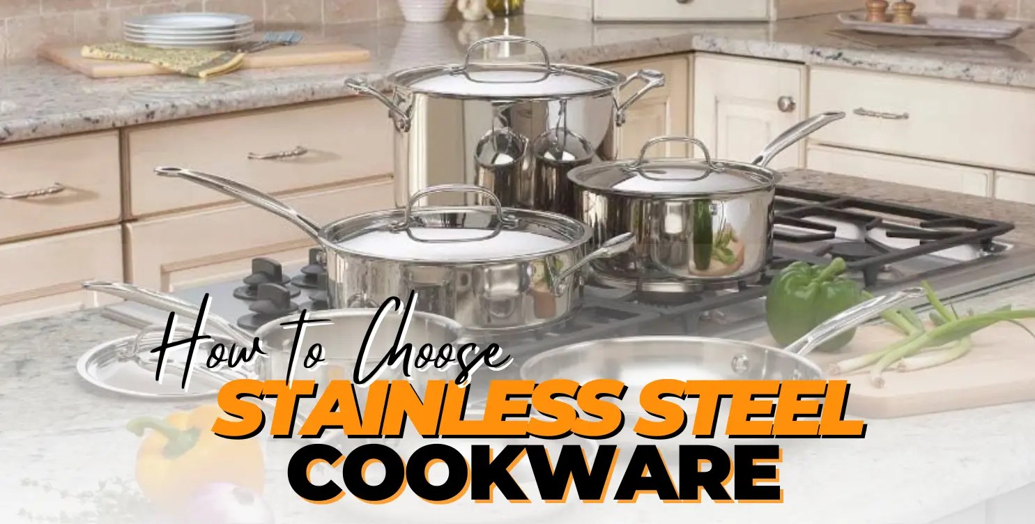 How to Choose Stainless Steel Cookware 7 Expert Tips!