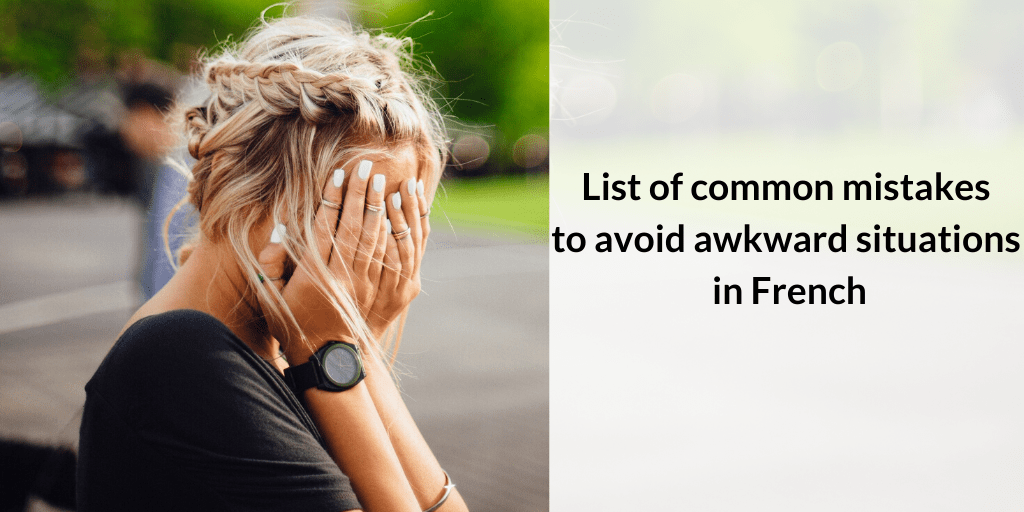 To avoid awkward situations in French, here is a list of 7 common mistakes French Classes