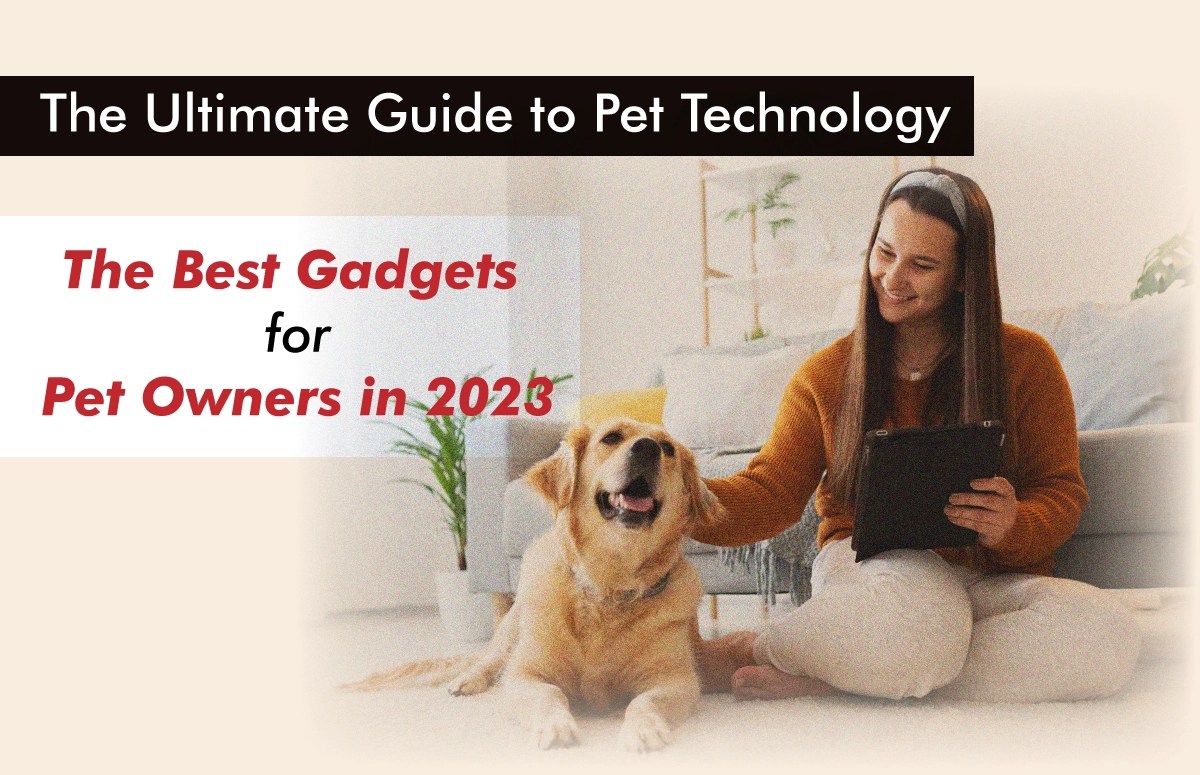 Best Pet Gadgets 2023 Ultimate Guide