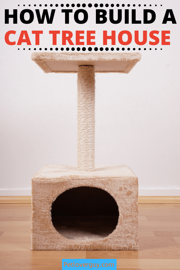 How to Build a Cat Tree House Pet Lover Guy