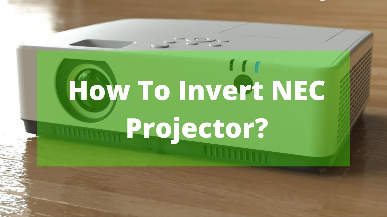 How To Invert NEC Projector? In July 30, 2024