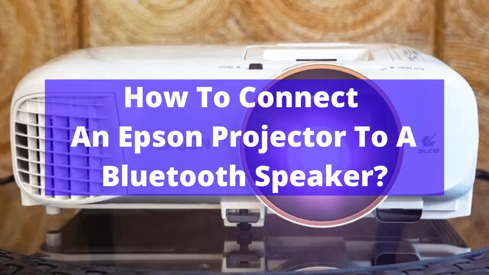 How To Connect An Epson Projector To A Bluetooth Speaker? In September