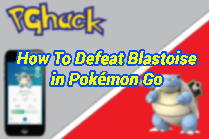 How To Defeat Blastoise In Pokémon Go