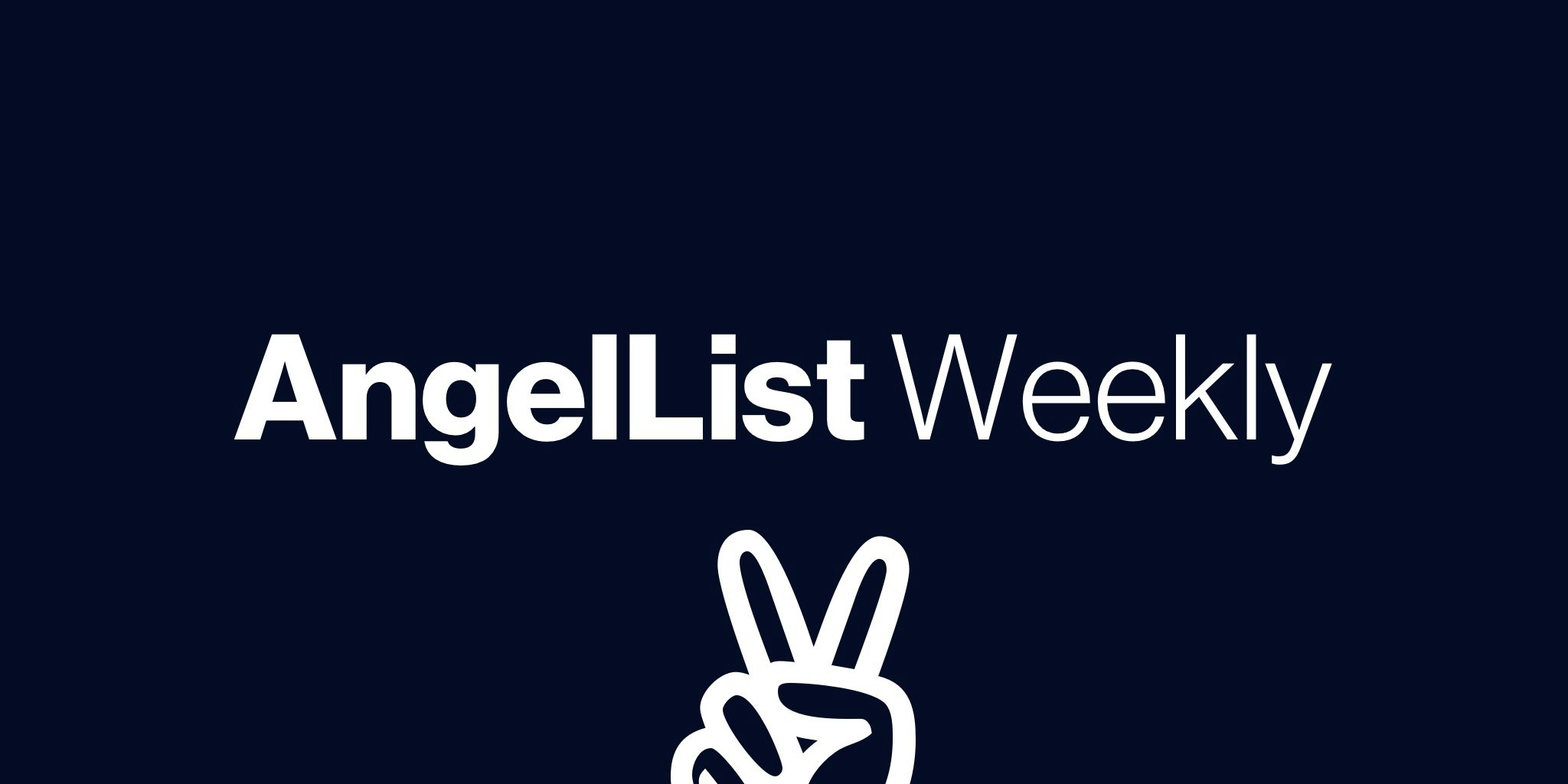 AngelList Weekly The best of the startup world, curated weekly 💌