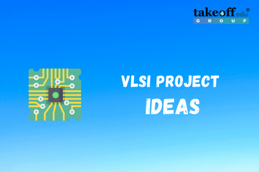 Top 16 VLSI Projects for Final Year Students | Takeoff Edu Group