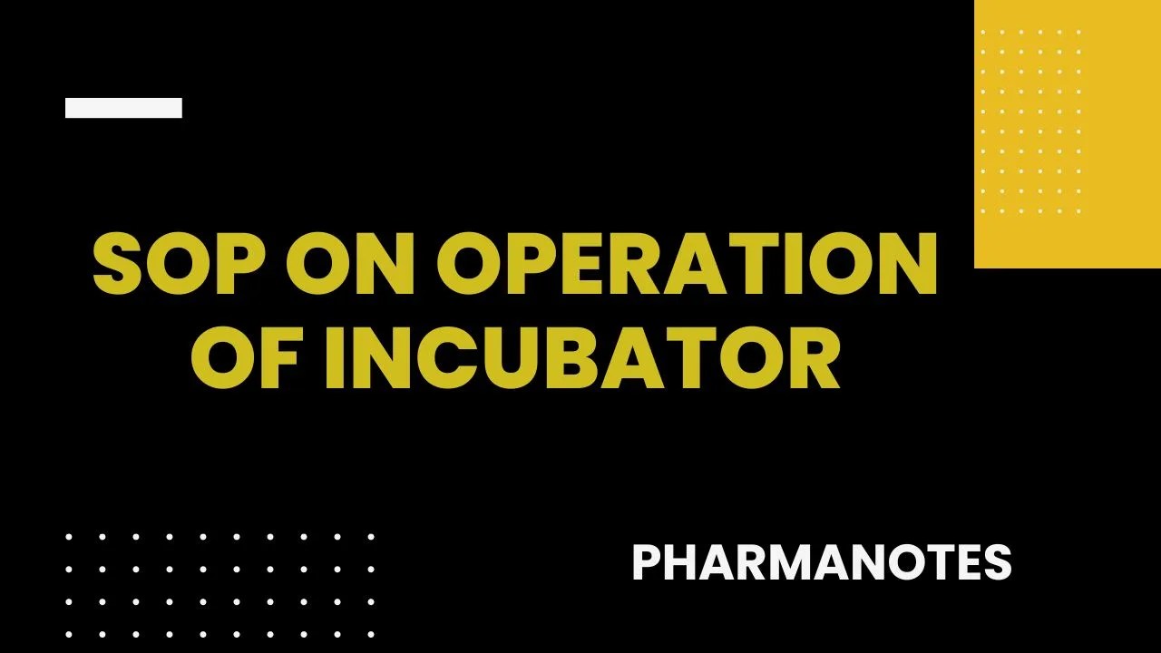 SOP ON OPERATION OF INCUBATOR Pharmanotes