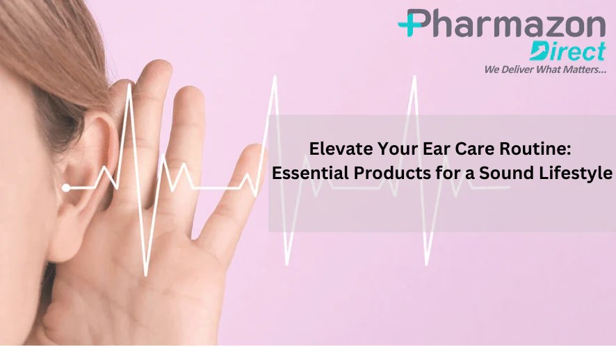 Essential Products for Optimal Ear Care Products at Pharmazonedirect