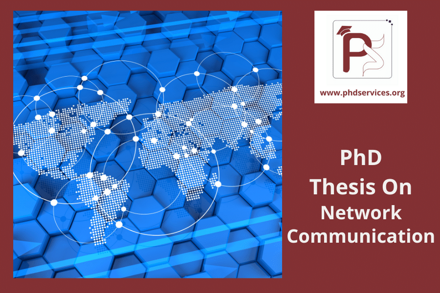 Research PhD Thesis on Network Communication (PhD Support)