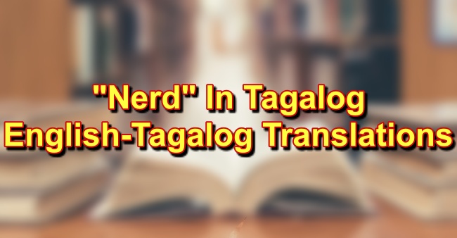 Nerd In Tagalog English To Tagalog Translation Of "Nerd"