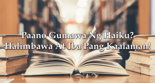 Paano Gumawa Ng Haiku? Halimbawa At Iba Pang Kaalaman!