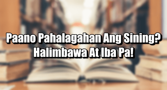 Paano Pahalagahan Ang Sining? Halimbawa At Iba Pa!