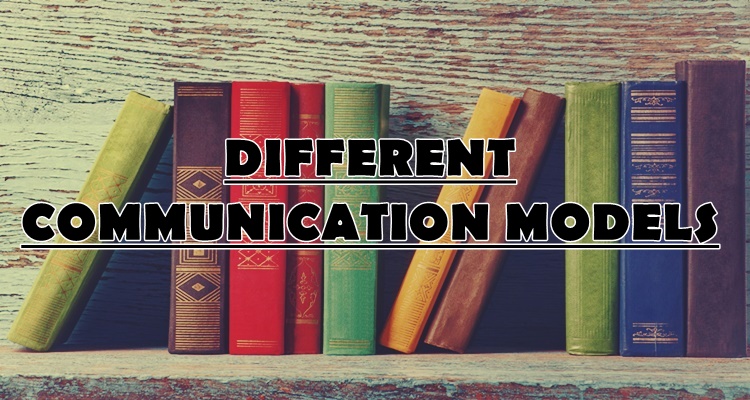 Different Communication Models - What are the models of communication?