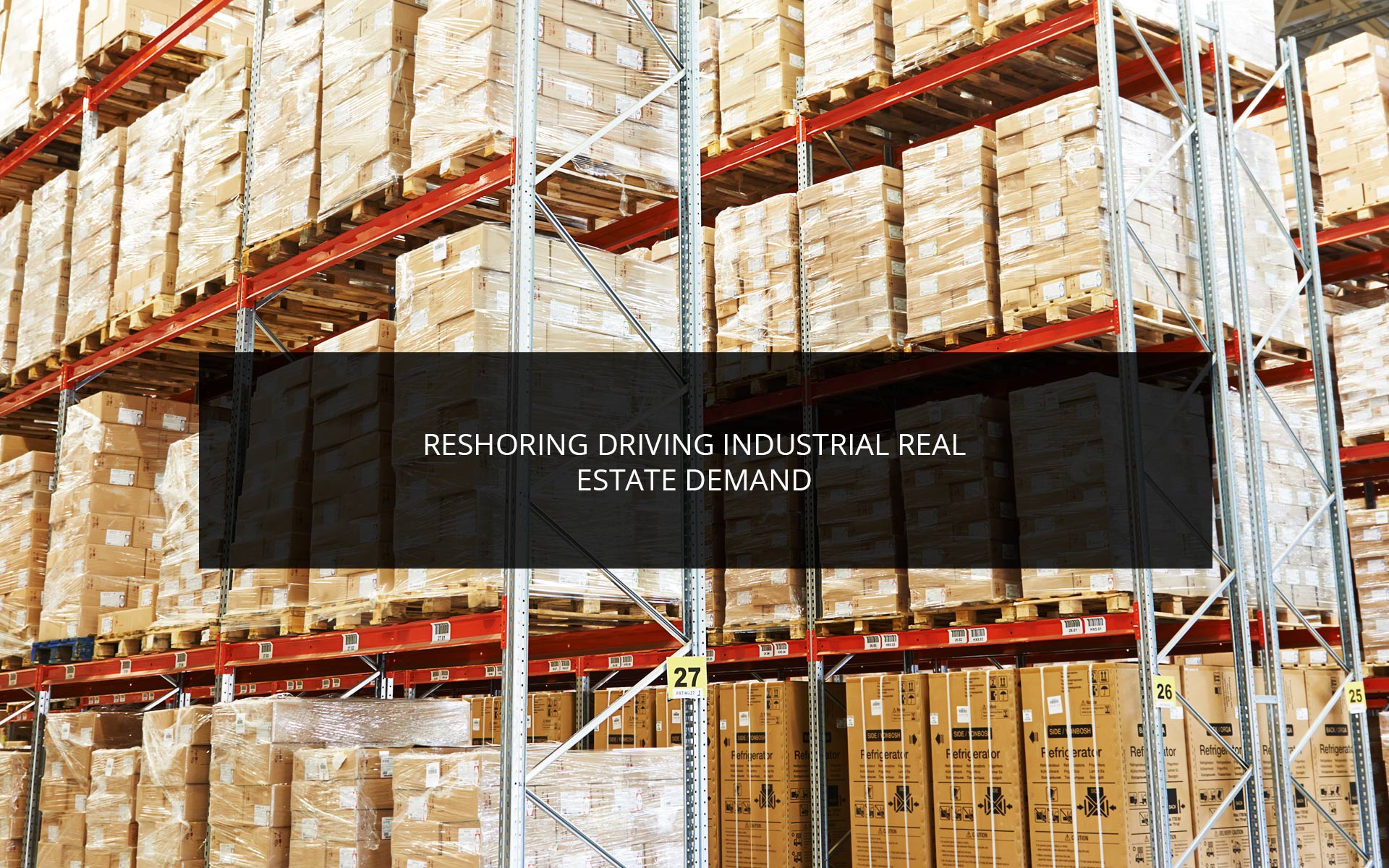 Reshoring Driving Industrial Real Estate Demand