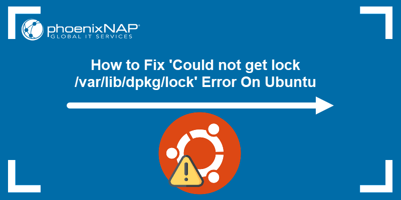 How to Fix Could not get lock /var/lib/dpkg/lock Error on Ubuntu