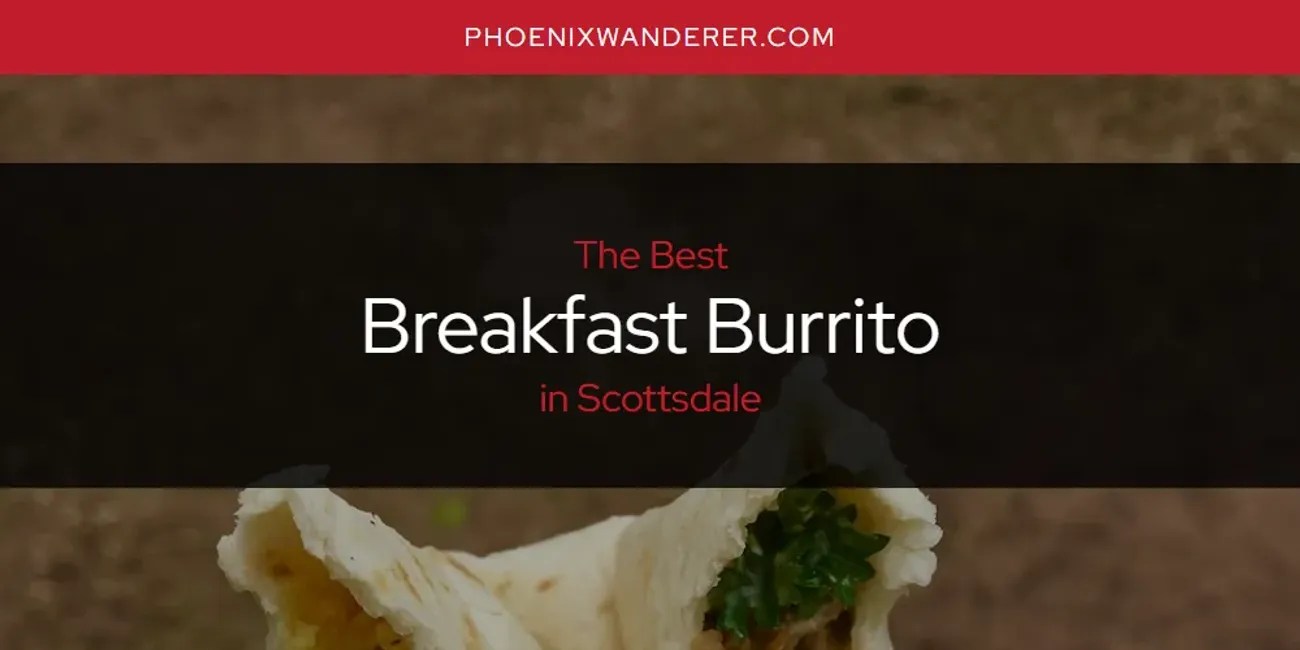 The Absolute Best Breakfast Burrito in Scottsdale [Updated 2024