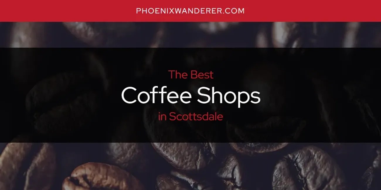 Scottsdale's Best Coffee Shops [Updated 2024]
