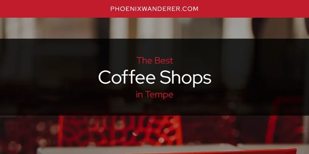 The Absolute Best Coffee Shops in Tempe [Updated 2024] Phoenix Wanderer