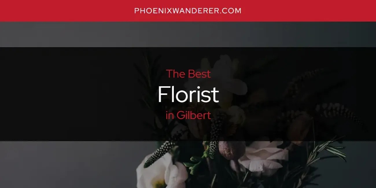 The Absolute Best Florist in Gilbert [Updated 2024] Phoenix Wanderer