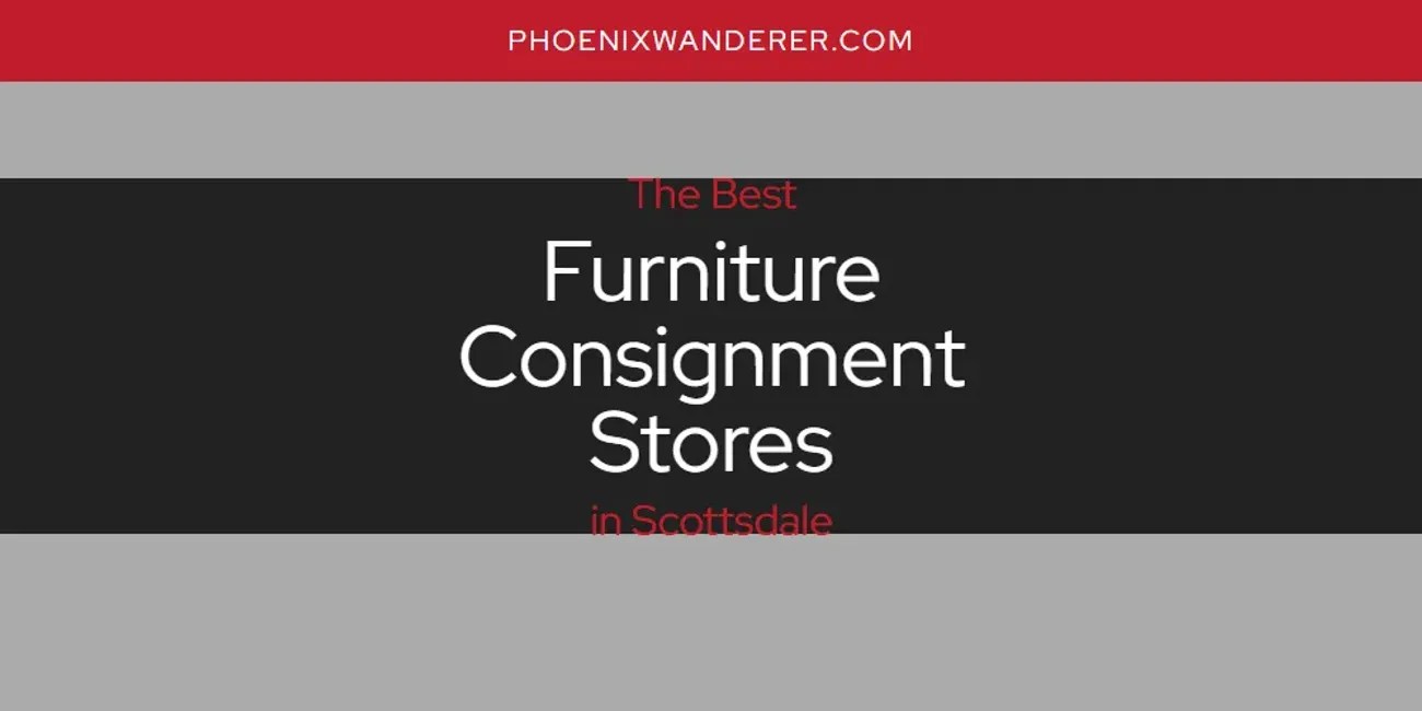 Scottsdale's Best Furniture Consignment Stores [Updated 2024]