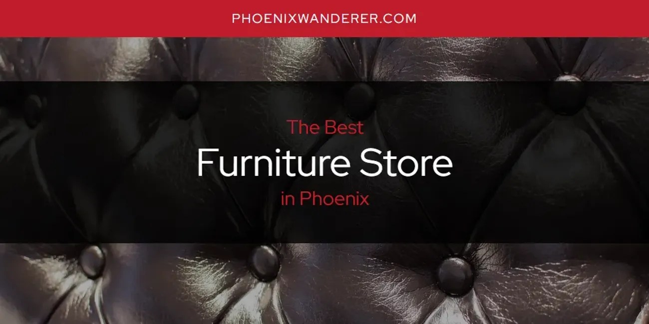 Phoenix's Best Furniture Store [Updated 2025]