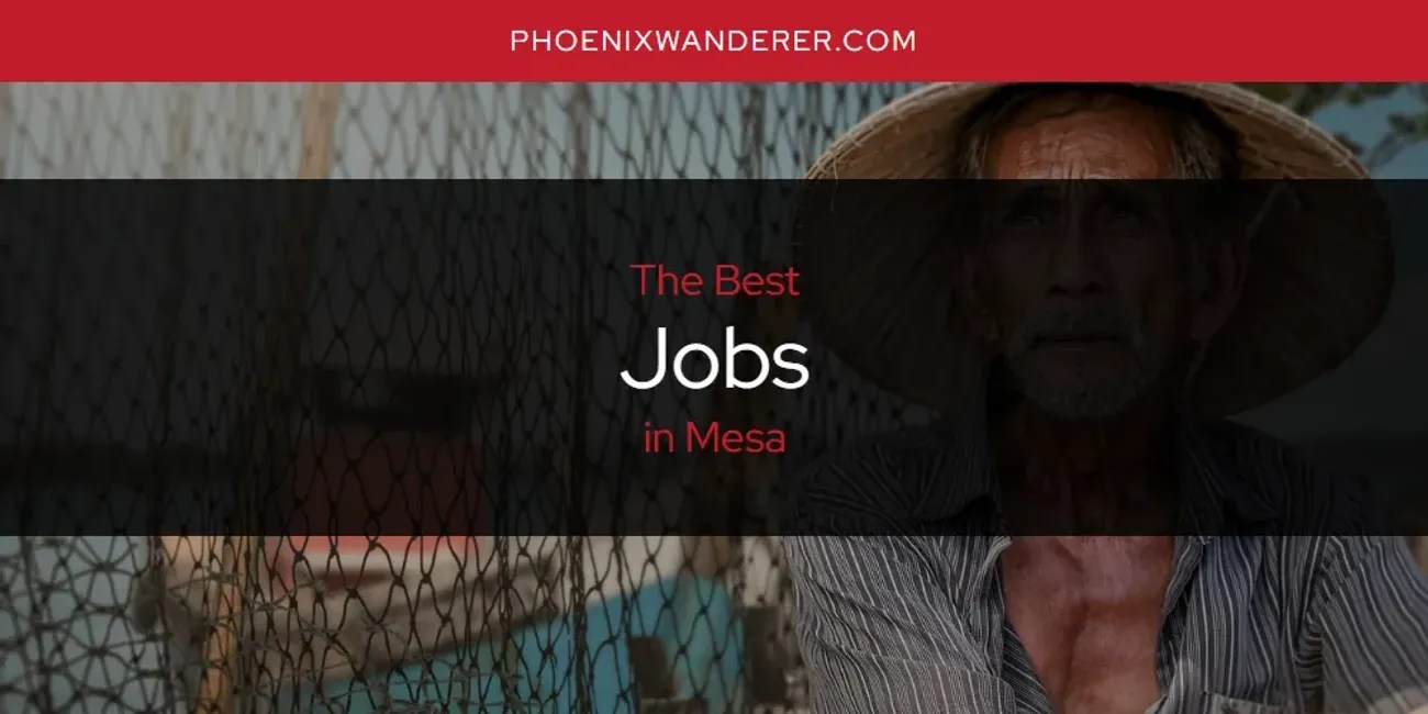 The Absolute Best Jobs in Mesa [Updated 2024] Phoenix Wanderer