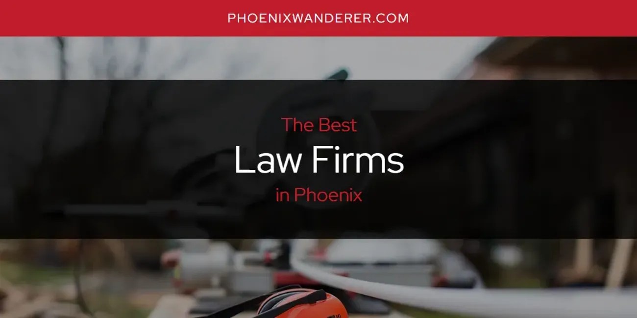 Phoenix's Best Law Firms [Updated 2024] Phoenix Wanderer