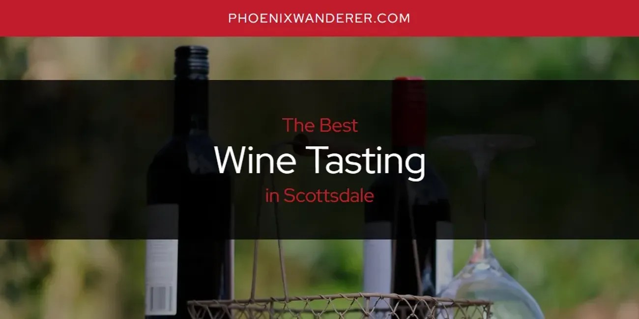 Scottsdale's Best Wine Tasting [Updated 2024] Phoenix Wanderer