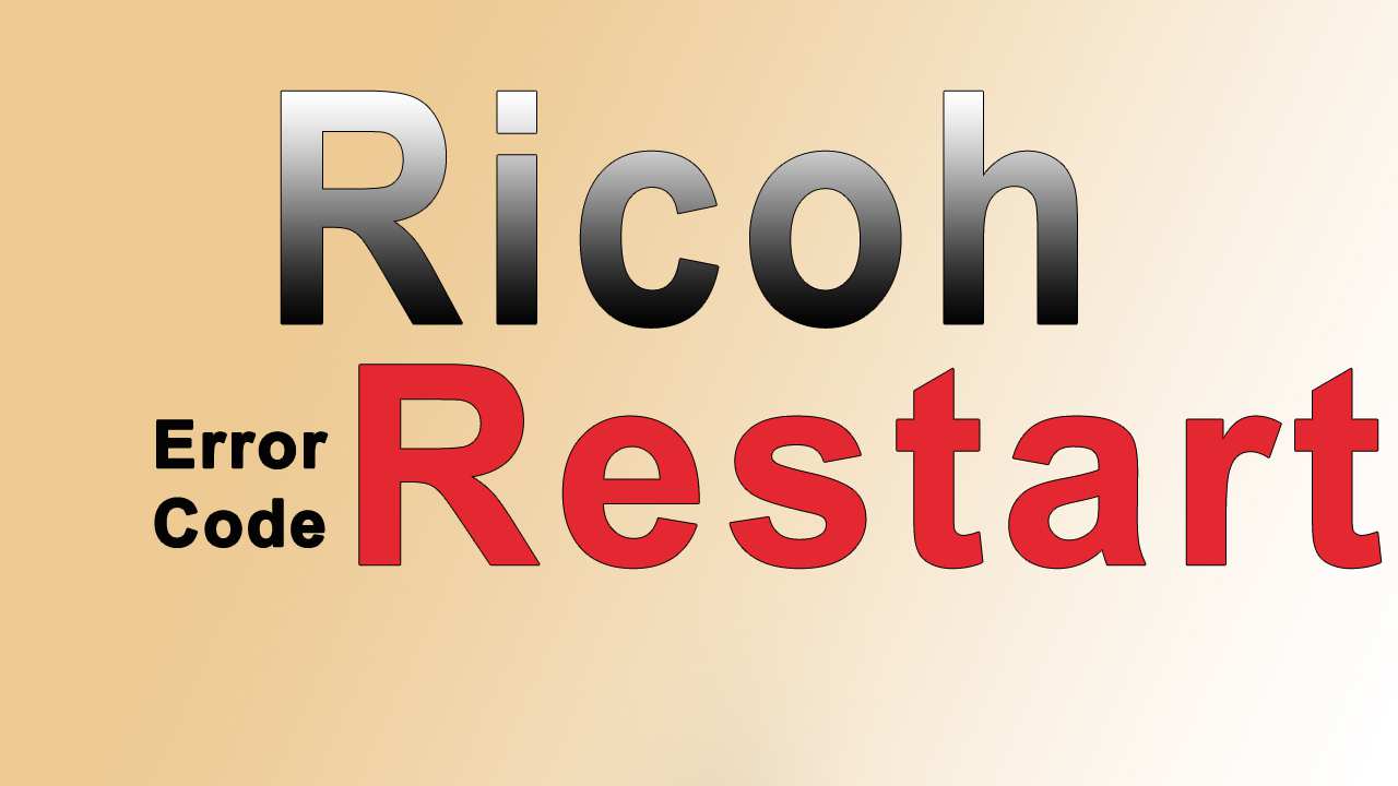 LỖI RESTART TRÊN MÁY PHOTOCOPY RICOH CÁCH KHẮC PHỤC