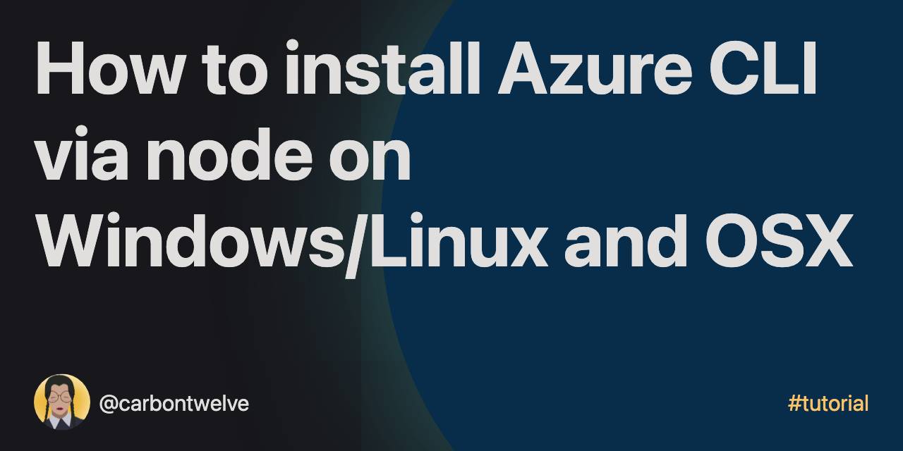 How to install Azure CLI via node on Windows/Linux and OSX