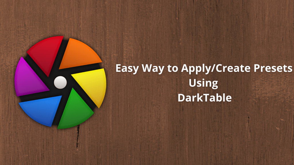 Apply/Create Presets Using DarkTable Under 1 Min & 40 Sec