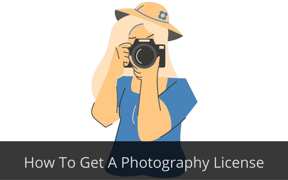 Photography License Procedure To Get A Photography License