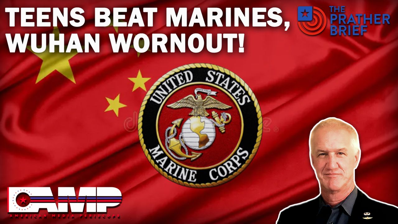 TEENS BEAT MARINES, WUHAN WORNOUT! The Prather Brief Ep. 65