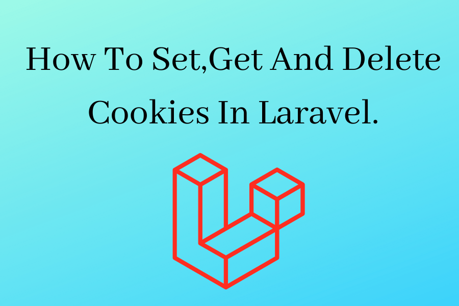 Laravel set get and delete cookies. Create cookies in Laravel.