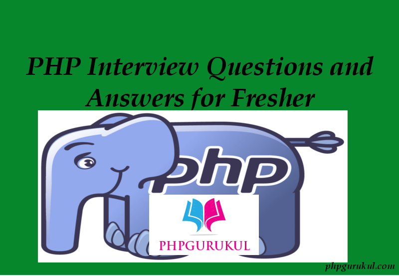PHP Interview Questions and Answers for Fresher ,PHP Interview