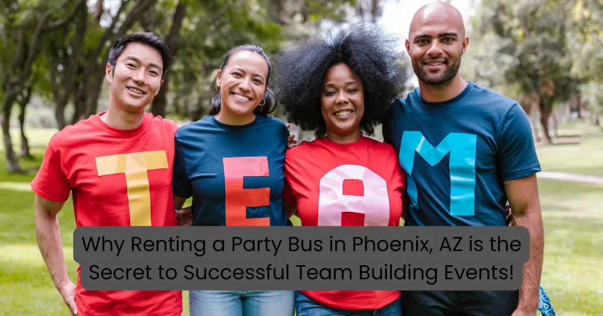 Renting a Party Bus in Phoenix AZ is the Secret to Successful Events